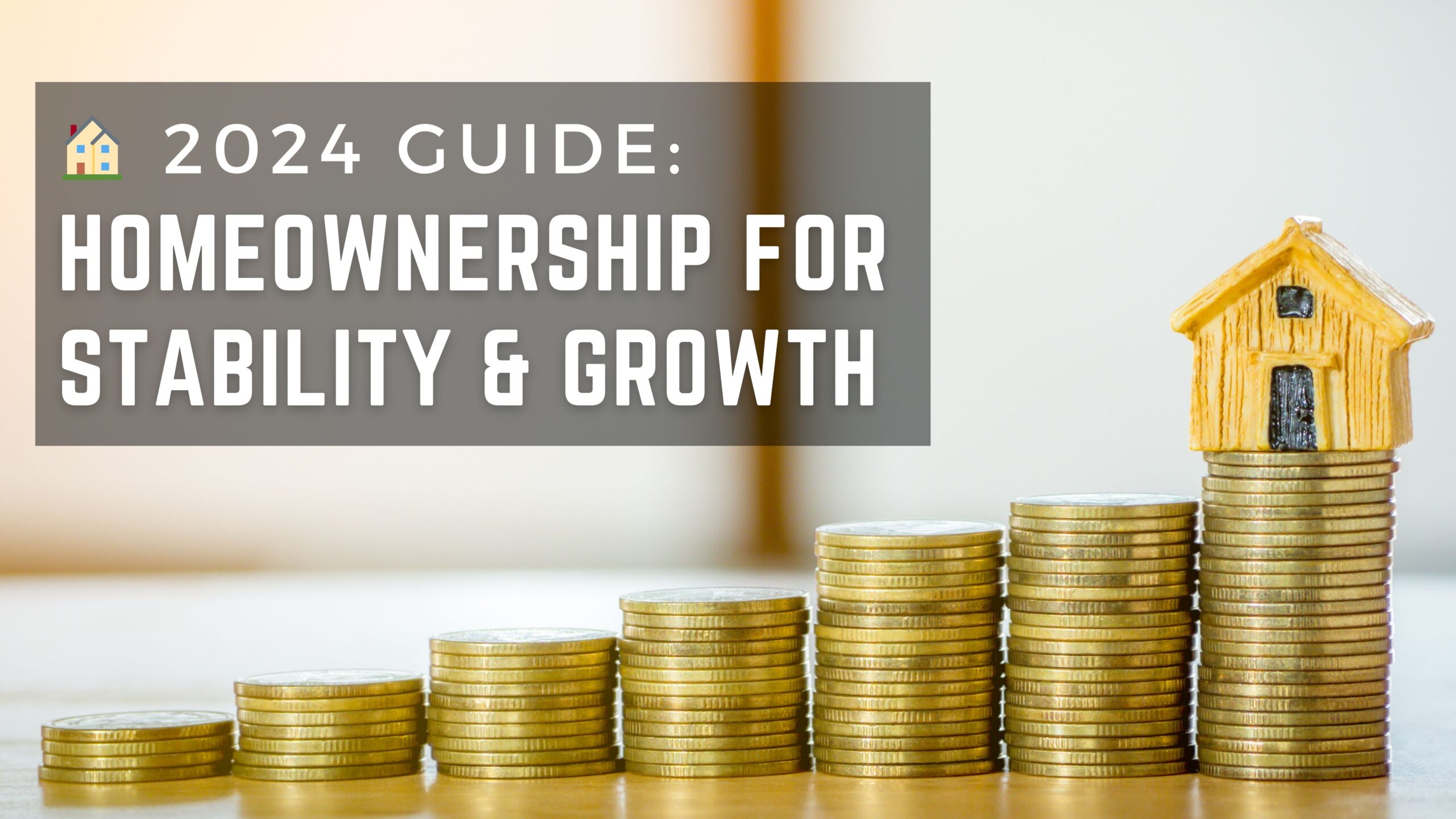 🏠 2024 Guide: Homeownership for Stability & Growth