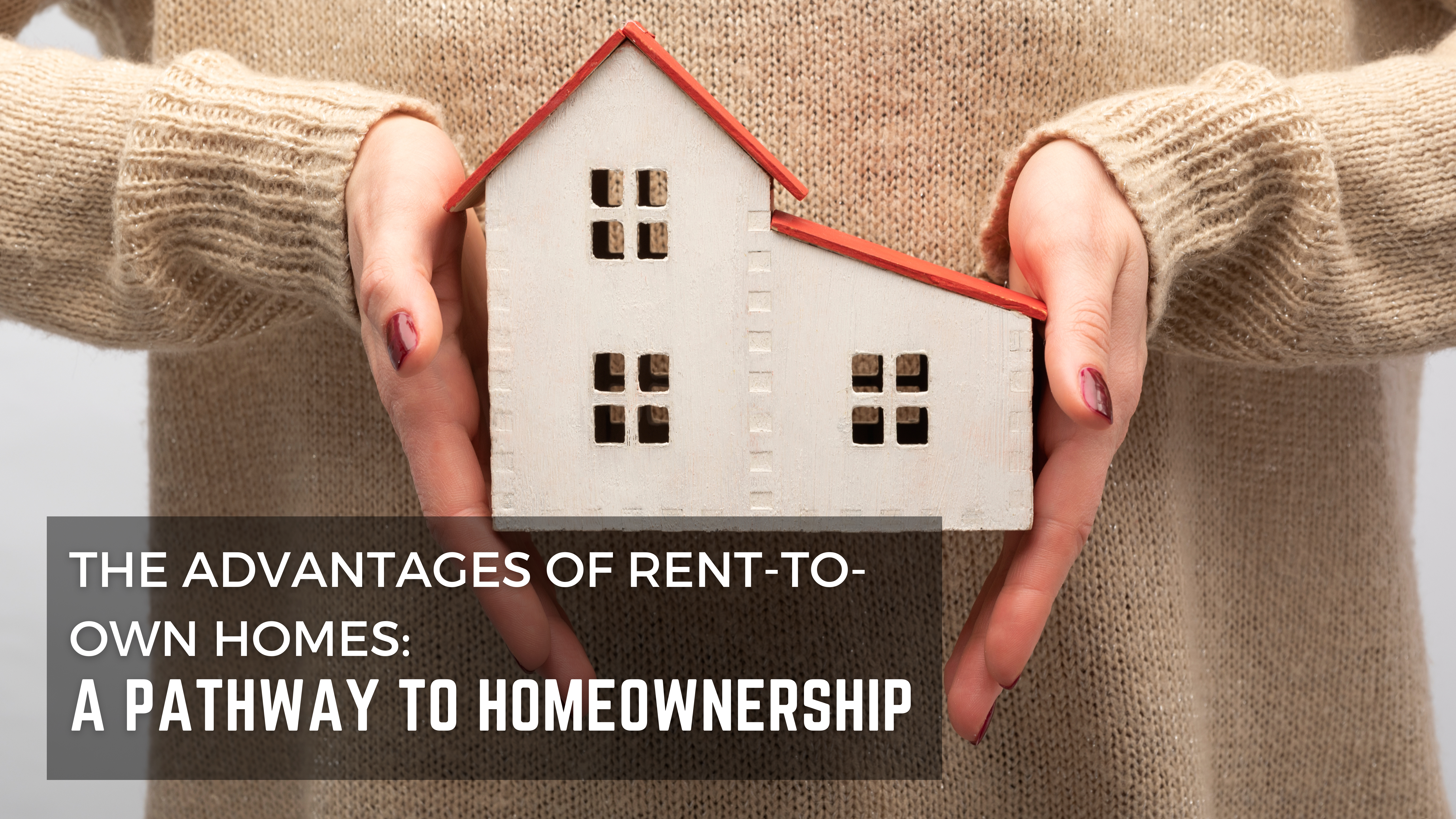 The Advantages of Rent-to-Own Homes: A Pathway to Homeownership